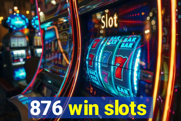 876 win slots