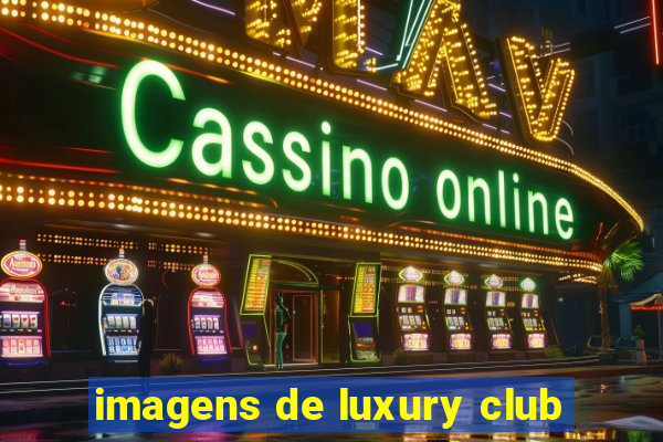 imagens de luxury club