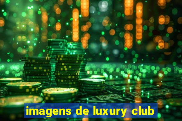 imagens de luxury club