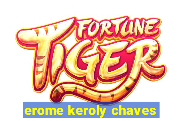 erome keroly chaves