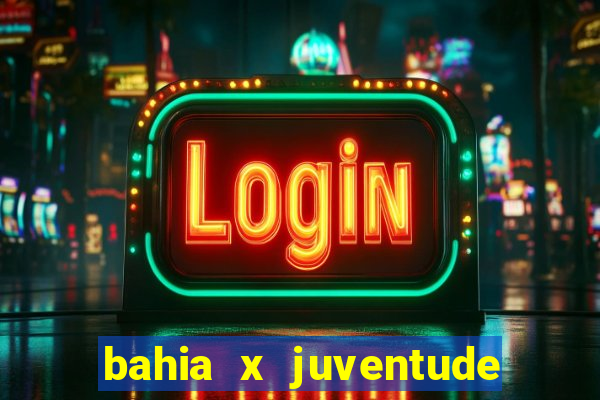 bahia x juventude onde assistir