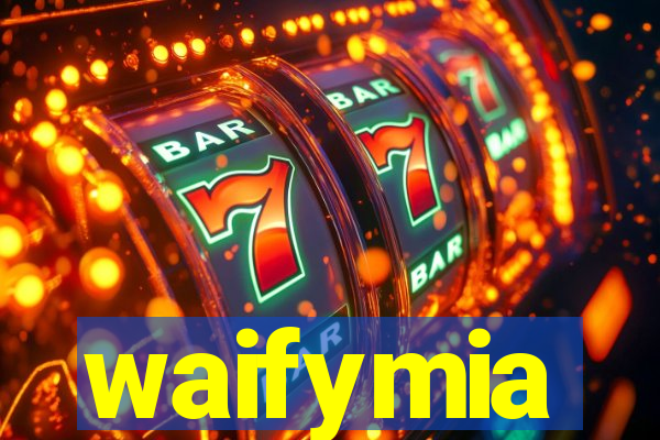 waifymia