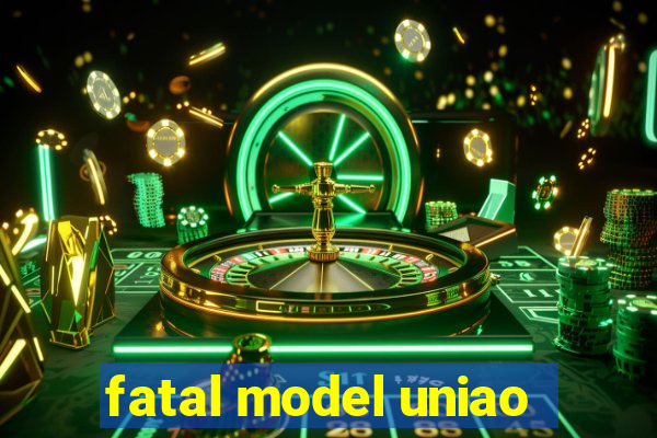 fatal model uniao