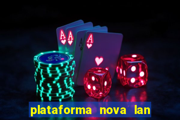 plataforma nova lan  ada hoje 2024