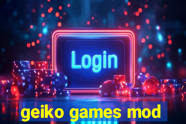 geiko games mod