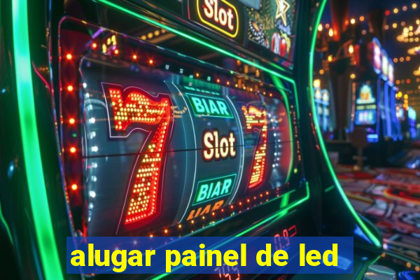 alugar painel de led