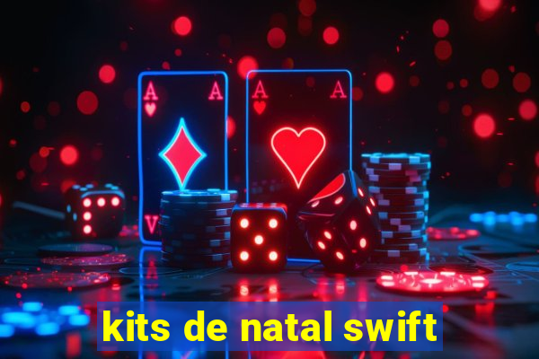 kits de natal swift