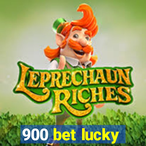 900 bet lucky