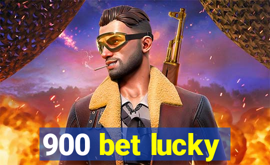 900 bet lucky