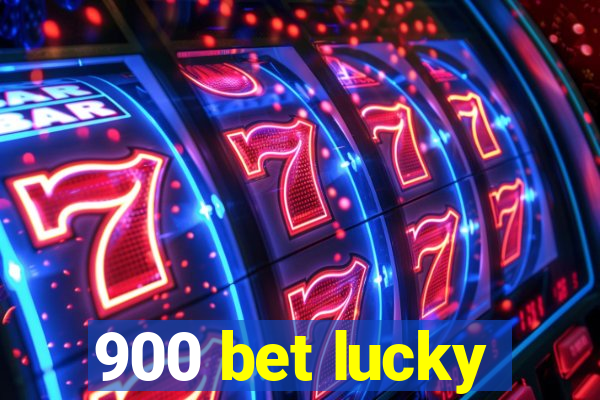 900 bet lucky