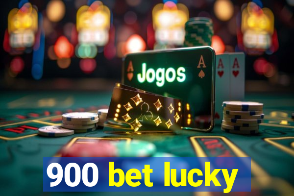 900 bet lucky