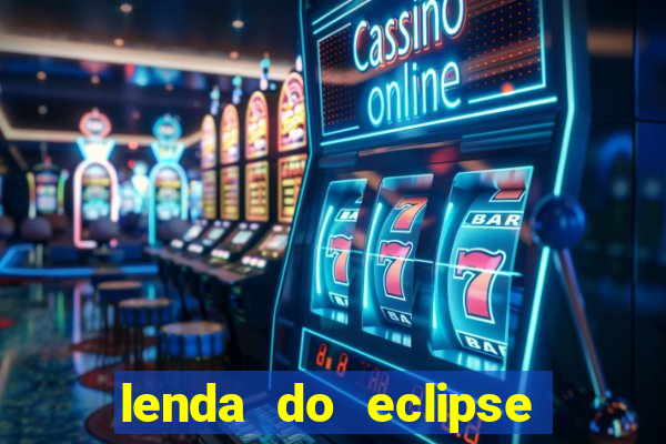 lenda do eclipse sol e lua