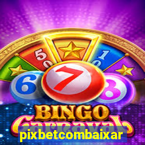pixbetcombaixar