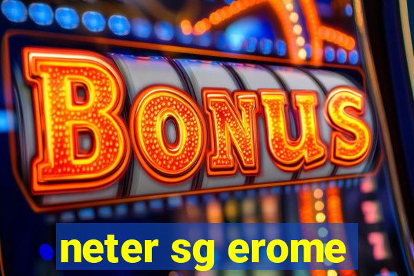 neter sg erome