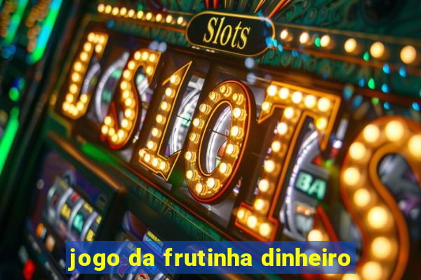 jogo da frutinha dinheiro