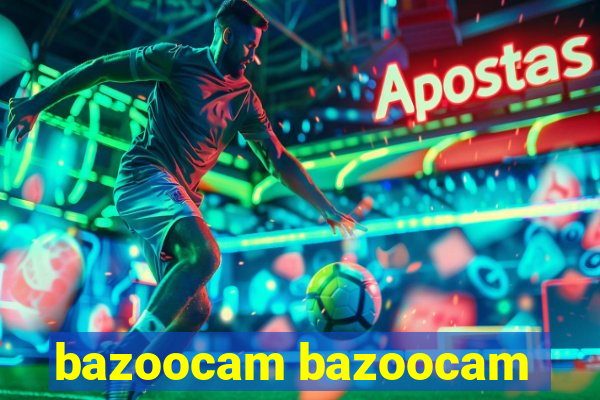 bazoocam bazoocam