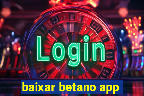 baixar betano app