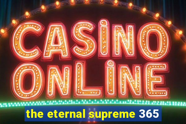 the eternal supreme 365