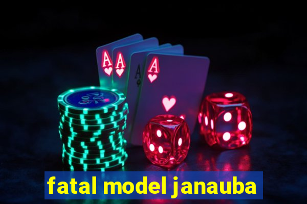 fatal model janauba