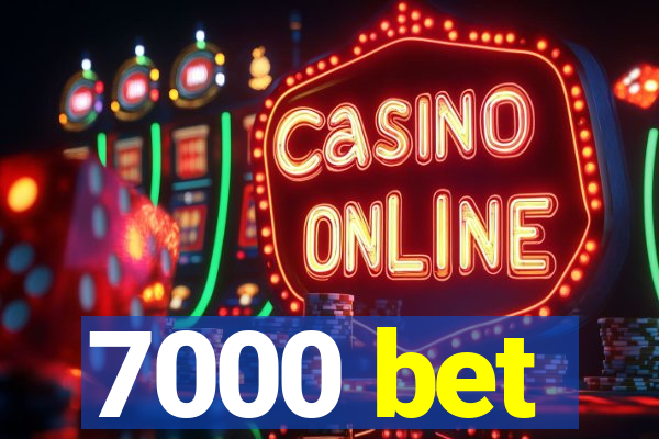 7000 bet