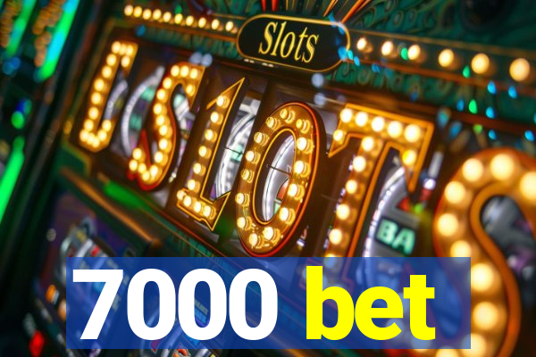 7000 bet
