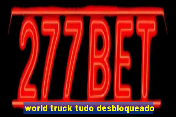 world truck tudo desbloqueado