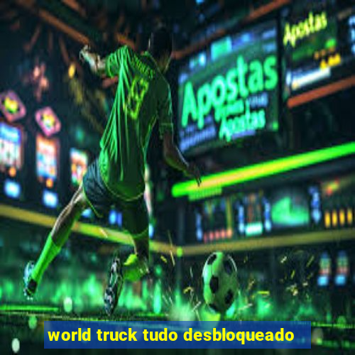 world truck tudo desbloqueado
