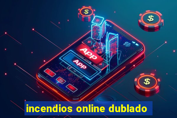 incendios online dublado