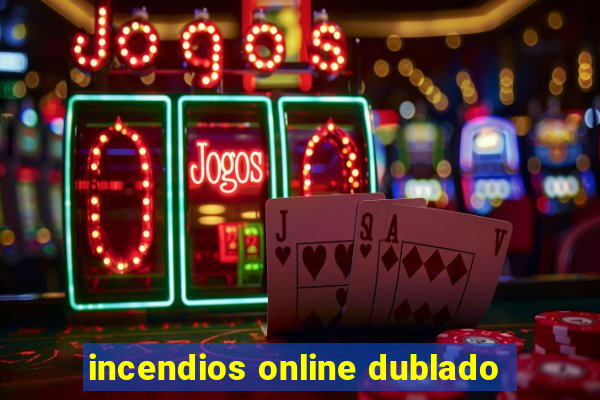 incendios online dublado
