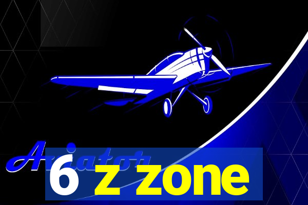 6 z zone