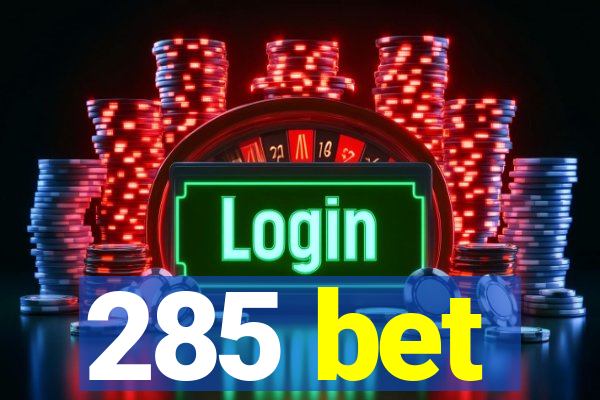 285 bet