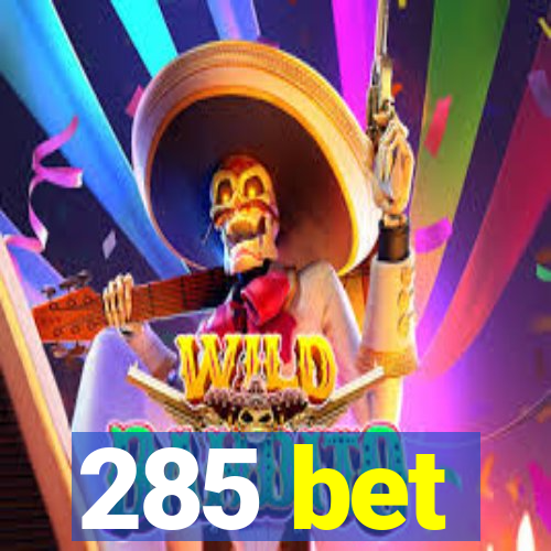 285 bet