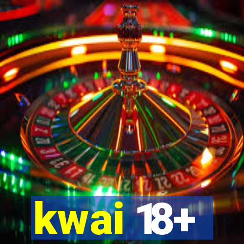 kwai 18+