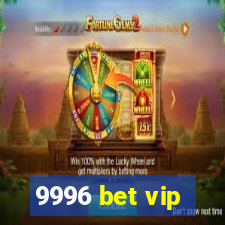 9996 bet vip