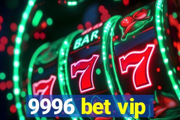 9996 bet vip