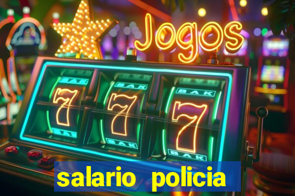 salario policia civil da bahia