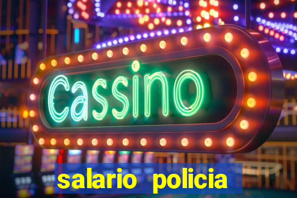 salario policia civil da bahia
