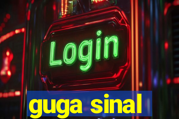 guga sinal