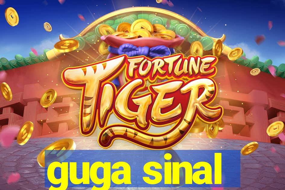guga sinal