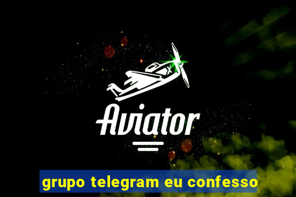 grupo telegram eu confesso