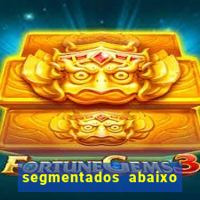 segmentados abaixo do normal