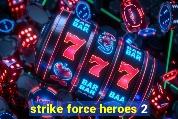 strike force heroes 2