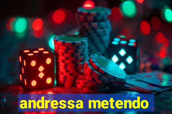 andressa metendo