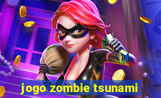 jogo zombie tsunami