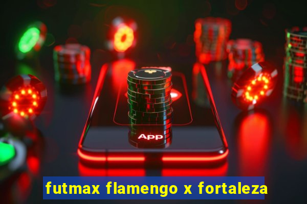 futmax flamengo x fortaleza