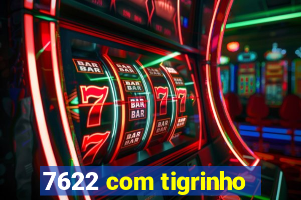 7622 com tigrinho