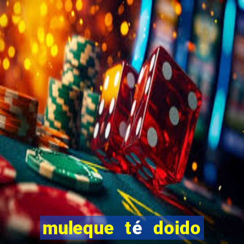 muleque té doido 4 o filme completo dublado