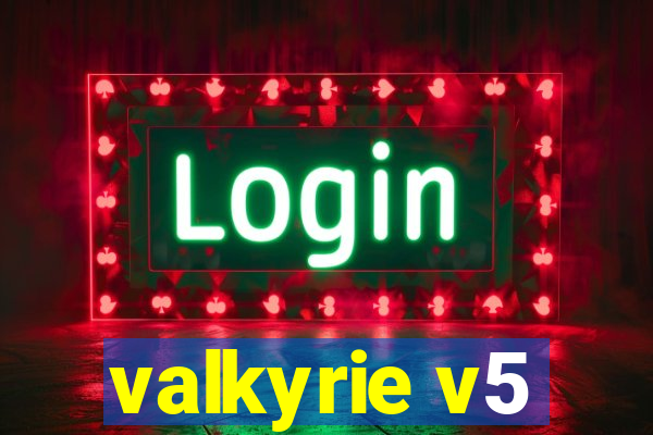 valkyrie v5