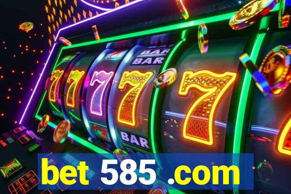 bet 585 .com