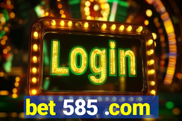 bet 585 .com